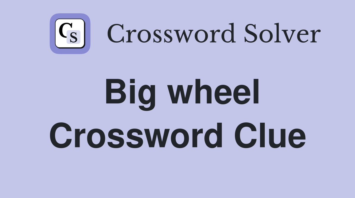 Big wheel Crossword Clue Answers Crossword Solver
